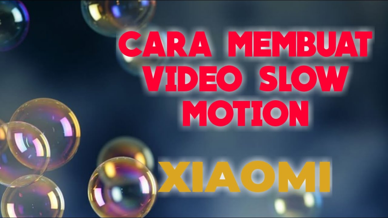 Cara Membuat Video Slow Motion Xiaomi YouTube