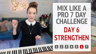 Day 6 Strengthen - Mix Like a Pro 7 Day Vocal Challenge