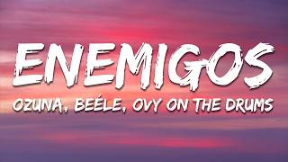 Ozuna, Beéle, Ovy On The Drums - Enemigos (Letra/Lyrics)