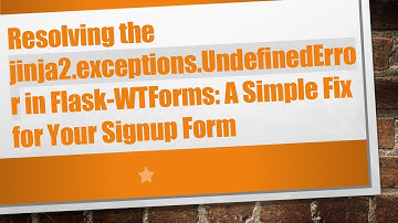 Resolving the jinja2.exceptions.UndefinedError in Flask-WTForms: A Simple Fix for Your Signup Form