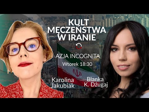 Kult męczeństwa w Iranie - Karolina Jakubiak -  Blanka Dżugaj #AzjaIncognita