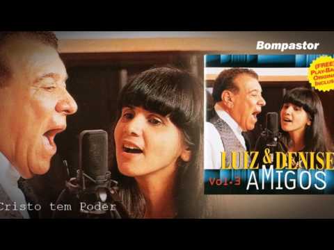 Luiz de Carvalho e Denise - Cristo Tem Poder