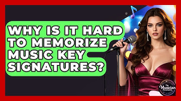 Why Is It Hard To Memorize Music Key Signatures? - The Musician Encyclopedia