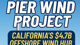 Pier Wind: Long Beach’s $4.7 Billion Leap into Offshore Wind Power