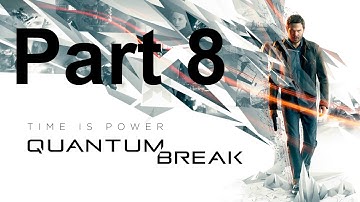 Quantum Break. Walkthrough Part 8. (Quantum Break - Gameplay Walkthrough no commentary part 8).
