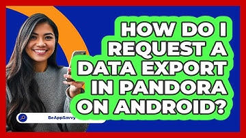 How do I request a data export in Pandora on Android? - Be App Savvy