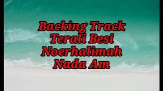 BACKINGTRACK||TERALI BESI||NOERHALIMAH||NADA Am