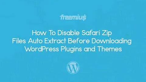 How to disable Safari auto extract for ZIP files when downloading WordPress plugins & themes