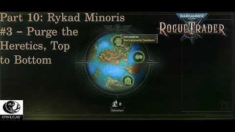 Warhammer 40,000: Rogue Trader Part 10: Rykad Minoris #3 -Purge the Heretics, Top to Bottom