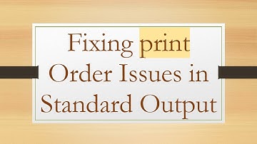 Fixing print Order Issues in Standard Output
