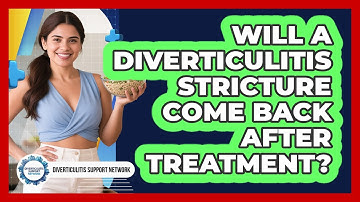 Will A Diverticulitis Stricture Come Back After Treatment? - Diverticulitis Support Network