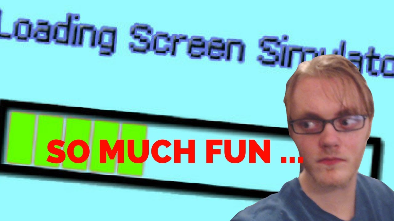 SO MUCH FUN ... | Loading Screen Simulator - YouTube