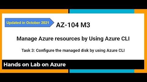 AZ 104 M3 Manage Azure resources by Using Azure CLI Task 3 Configure the managed disk by using CLI