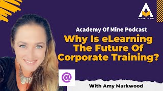 Why eLearning Is The Future Of Corporate Training - Podcast ep. 4 with Amy Markwood