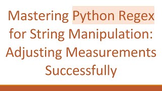 Mastering Python Regex for String Manipulation: Adjusting Measurements Successfully Net Worth