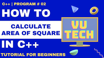 How to Calculate Area of Square? | C++ Programs Tutorial for Beginners | C++ | Program#2 | By VuTech