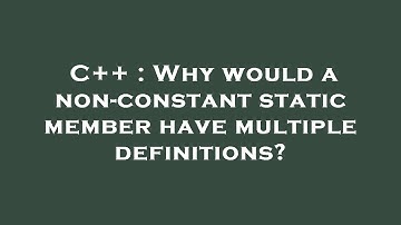 C++ : Why would a non-constant static member have multiple definitions?