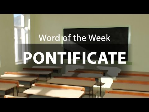 Word of the Week - Pontificate