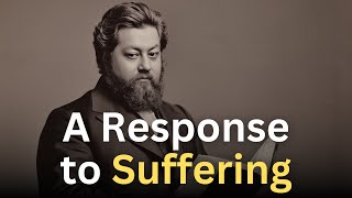 How to Respond When Suffering - Charles Spurgeon Devotional - "Morning and Evening"