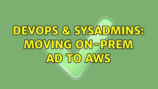 Famous DevOps & SysAdmins: Moving on-prem AD to AWS Wealth