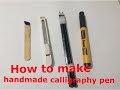 how to make handmade calligraphy pen and use