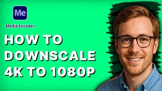 How to Downscale 4K to 1080p in Adobe Media Encoder [2026 Full Guide]