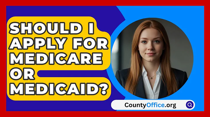 Should I Apply For Medicare Or Medicaid? - CountyOffice.org