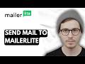 How To Send Mail To Mailerlite [2026 Guide]