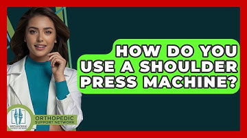 How Do You Use A Shoulder Press Machine? - Orthopedic Support Network