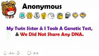 My Twin Sister and I took A Genetic Test, and We Did Not Share Any DNA.,.,.,