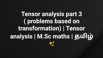 Tensor analysis part 3 ( problems based on transformation) | Tensor analysis | M.Sc maths | தமிழ்  ✨