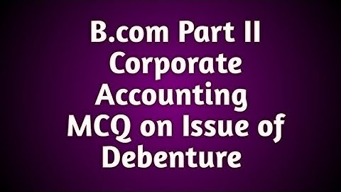 B.Com Part II Corporate Accounting MCQ on Issue of Debenture