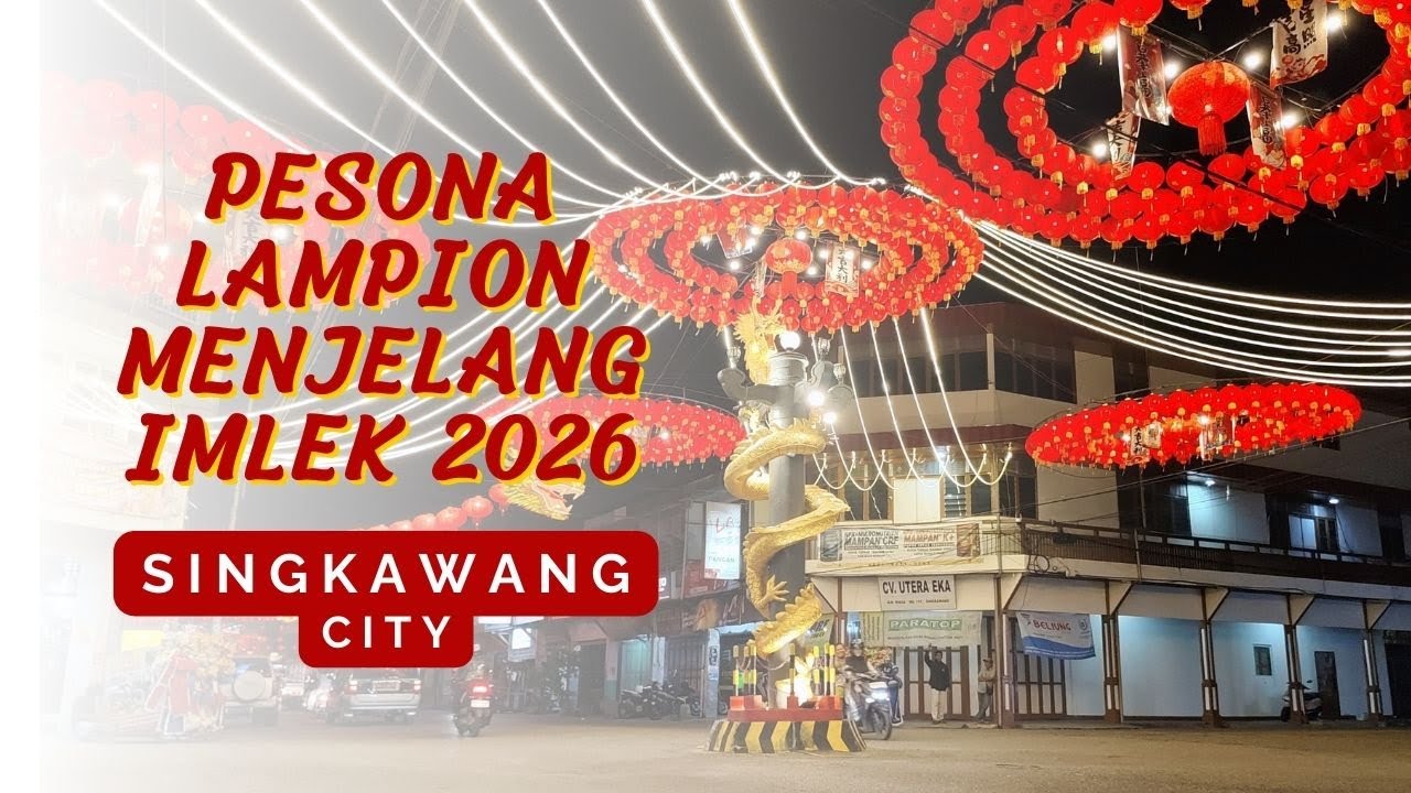 SUASANA MERIAH LAMPION MENJELANG IMLEK di KOTA SINGKAWANG 2026