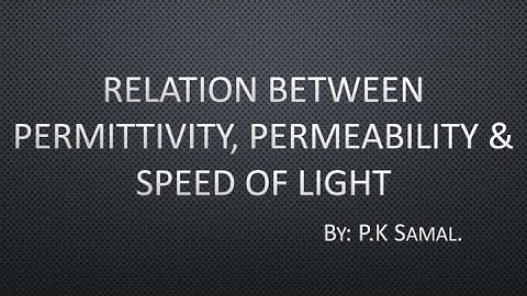 Relation between Permittivity, Permeability & Speed of light.