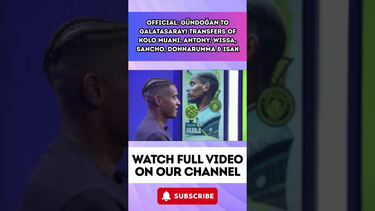 OFFICIAL: Gündoğan to Galatasaray! Transfers of Kolo Muani, Antony, Wissa, Sancho, Donn part 8