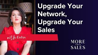 More Than Sales Episode 05 - Upgrade Your Network, Upgrade Your Sales