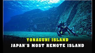 YONAGUNI ISLAND: JAPAN'S SMALLEST ISLAND AND IT HAS MANY SECRETS