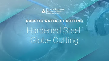 Industrial Robotics Abrasive Waterjet Cutting Hardened Steel Globe - Shape Process Automation