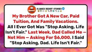 My Brother Got Everything. I Got Life Isn't Fair. Then Dad Called ME Asking For $6,000.