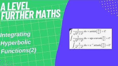 Integrating Hyperbolic Functions(2)- A Level Further Maths