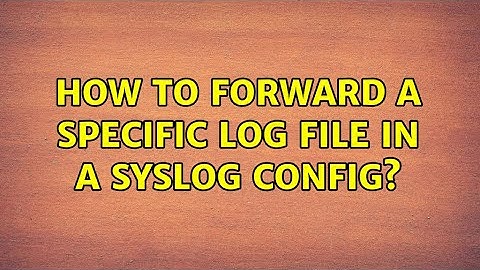 How to forward a specific log file in a syslog config?