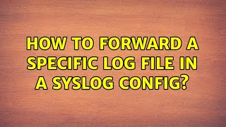 How to forward a specific log file in a syslog config