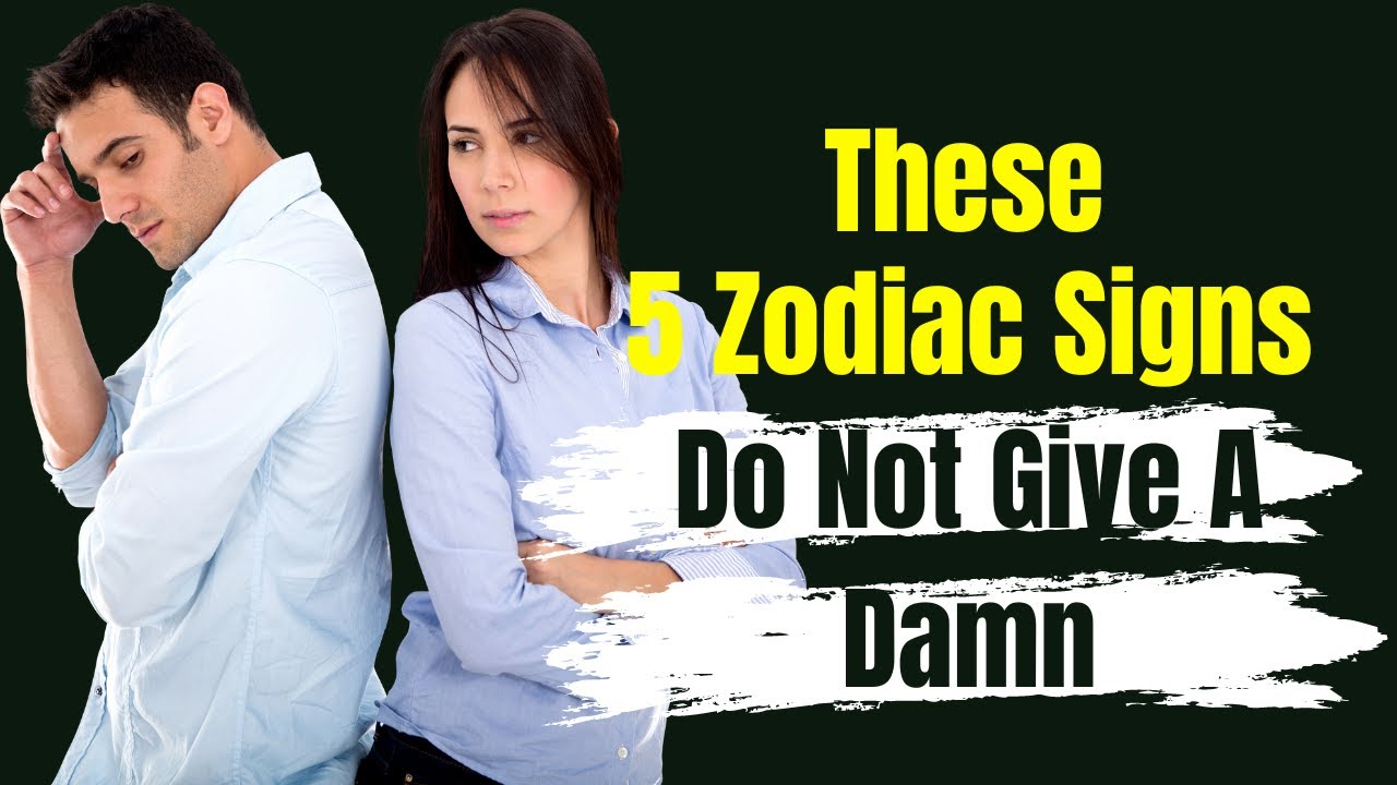 These 5 Zodiac Signs Do Not Give A Damn - YouTube