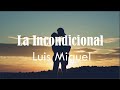 Luis Miguel  - La Incondicional (Letra)