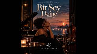 Mehmet Serin - Bir Şey Deme 