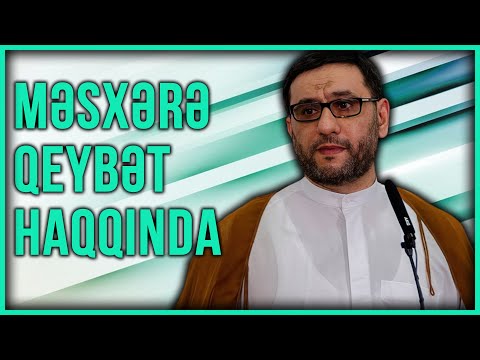 Hacı Şahin - Məsxərə və Qeybət Haqqında