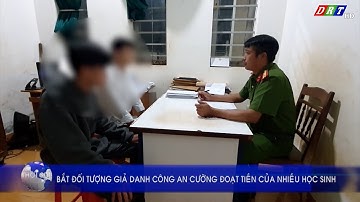 BẮT ĐỐI TƯỢNG GIẢ DANH CÔNG AN CƯỠNG ĐOẠT TIỀN CỦA NHIỀU HỌC SINH| Truyền hình Đắk Lắk