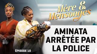 Mère & Mensonges - épisode 10 : AMINATA ARRÊTÉE PAR LA POLICE