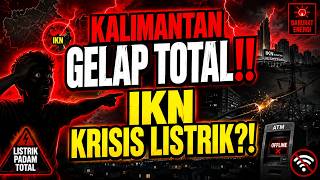 TOTAL BLACKOUT IN KALIMANTAN‼️ BEHIND THE GLAMOUR OF IKN, A POWER CRISIS LOOMS