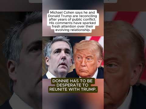 Michael Cohen Says He and President Donald Trump Are Reconciling